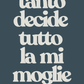 POSTER TANTO DECIDE TUTTO LA MI MOGLIE