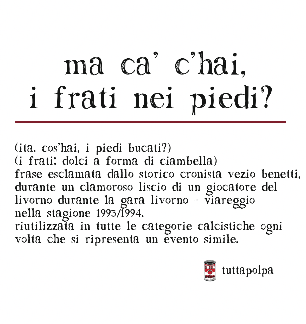 ma ca' c'hai, i frati nei piedi?