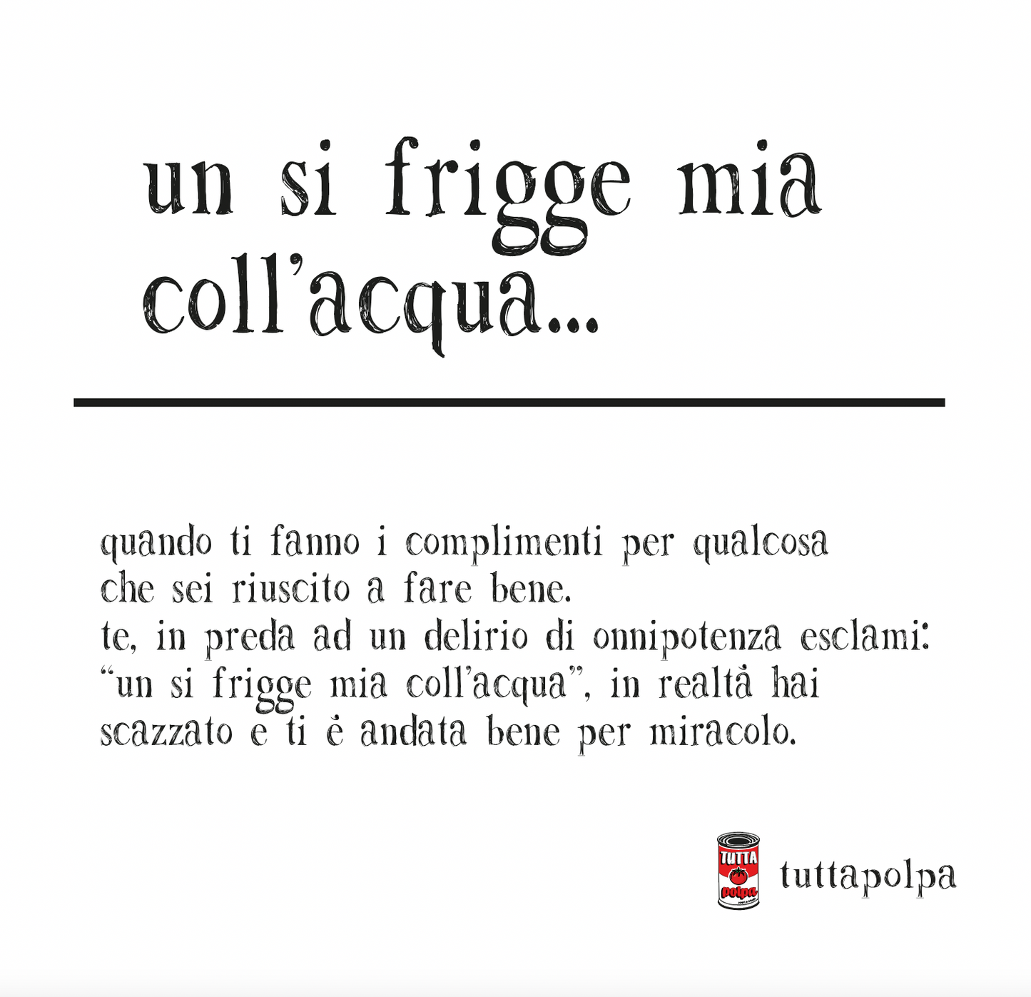 'Un si frigge mia coll'acqua...