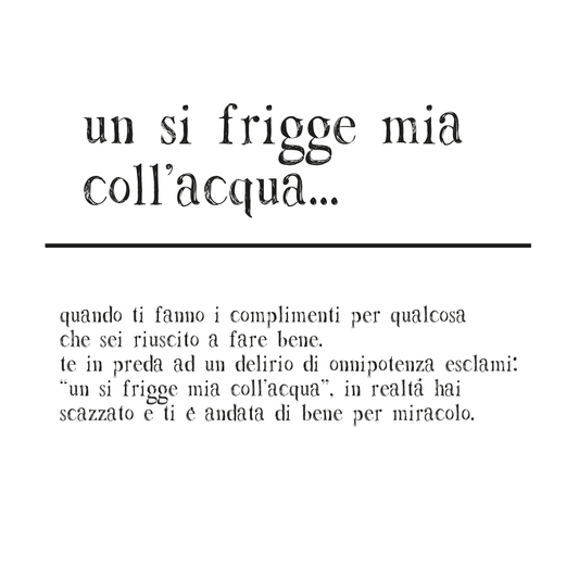 un si frigge mia coll'acqua...